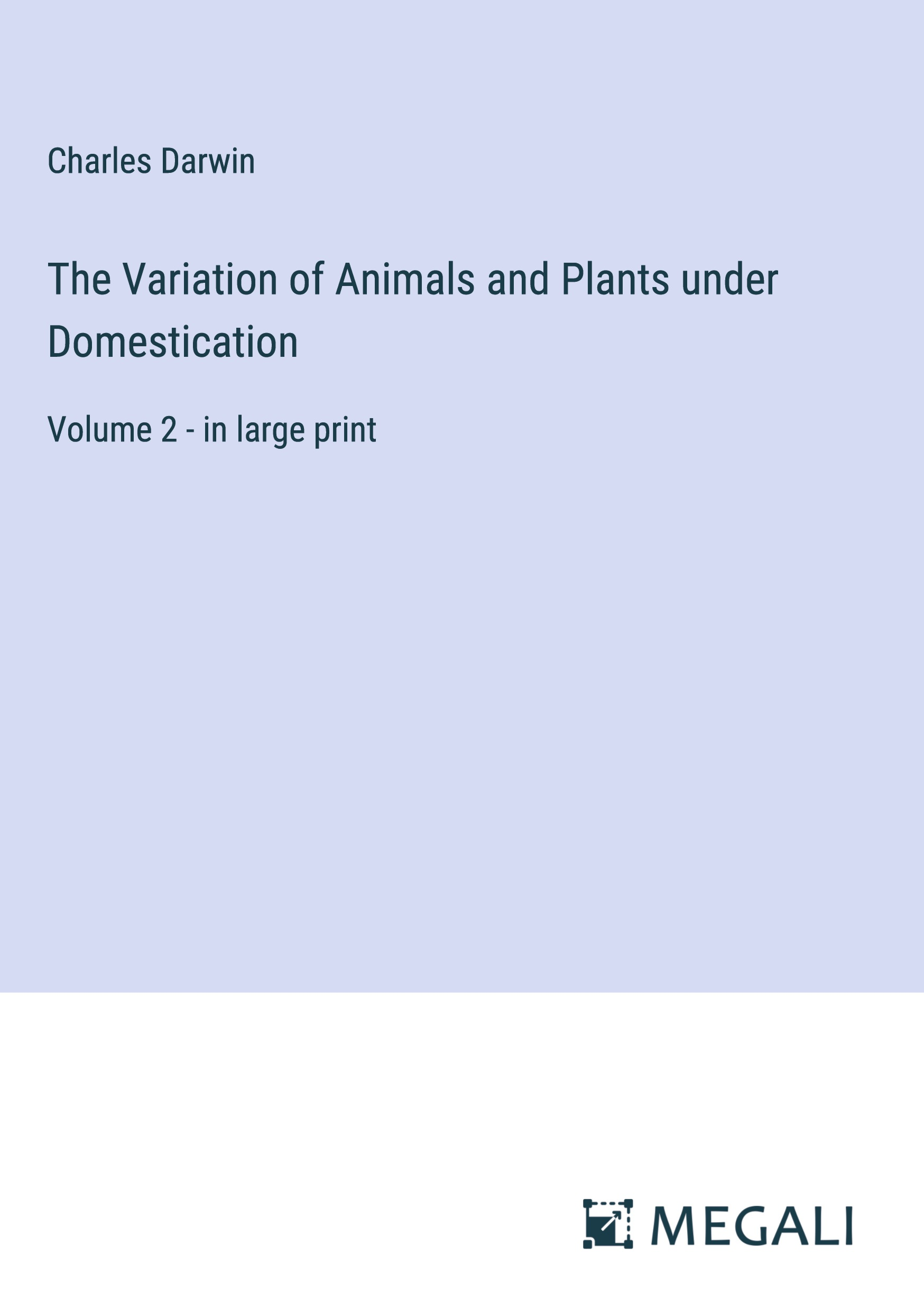 Cover of The Variation of Animals and Plants Under Domestication Vol 1