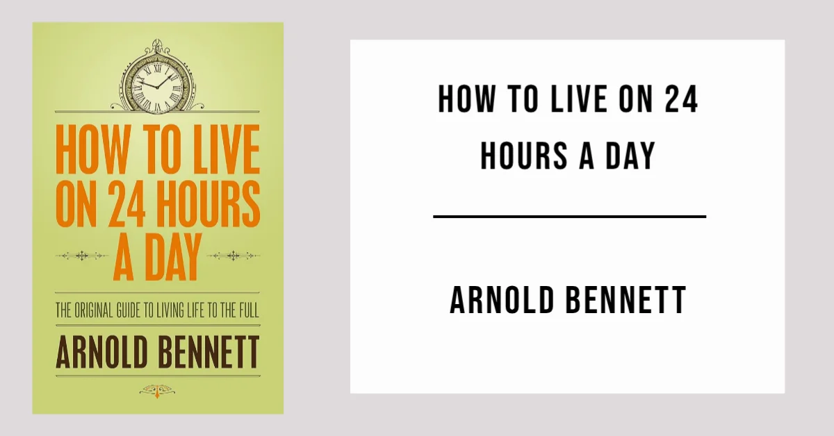 How to Live on 24 Hours a Day by Arnold Bennett - Free PDF
