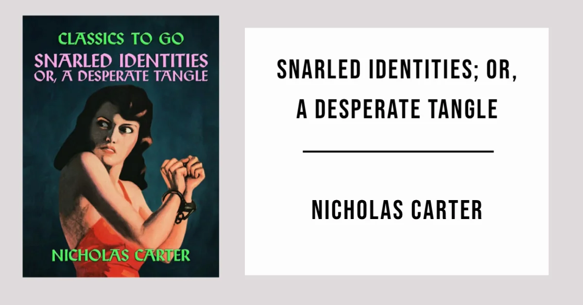 Snarled Identities; Or, A Desperate Tangle by Nicholas Carter - Free PDF