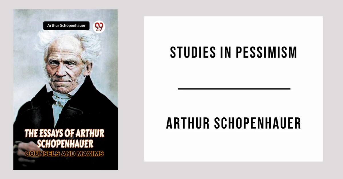 The Essays of Arthur Schopenhauer Studies in Pessimism by Arthur Schopenhauer - Free PDF