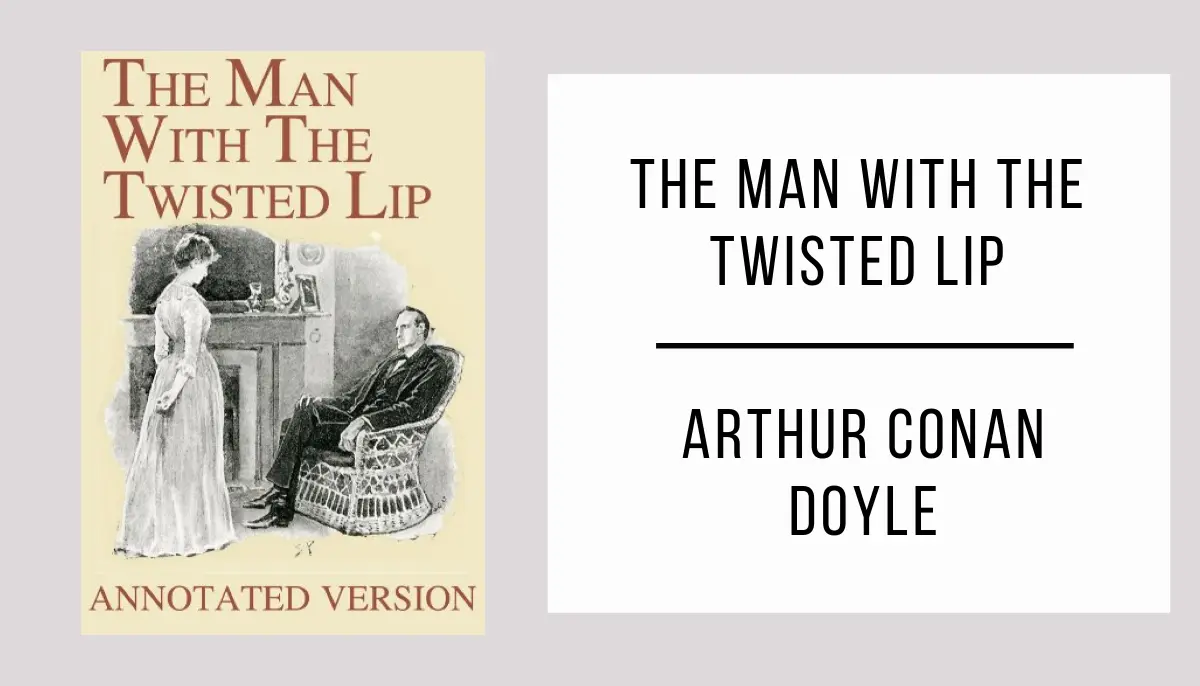 The Man with the Twisted Lip by Arthur Conan Doyle