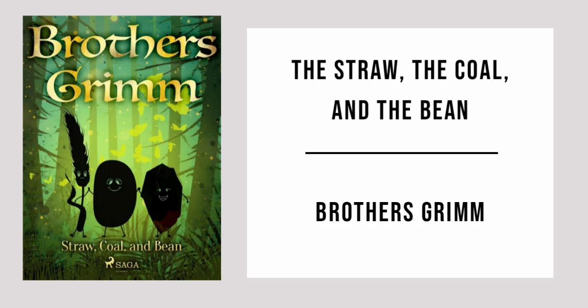 The Straw, the Coal, and the Bean by Brothers Grimm - Free PDF