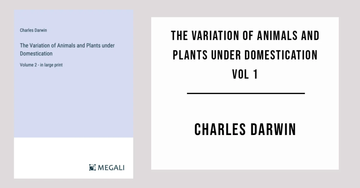 The Variation of Animals and Plants Under Domestication Vol 1 by Charles Darwin - Free PDF