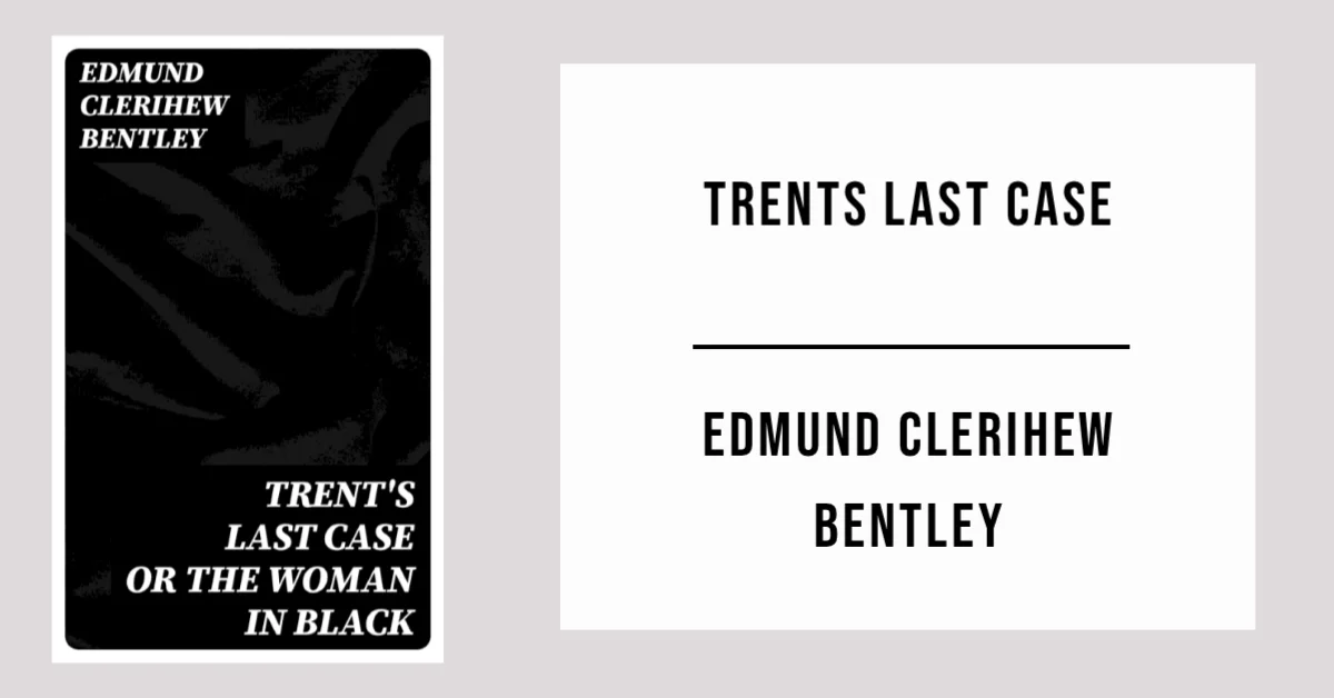 Trent's Last Case by Edmund Clerihew Bentley - Free PDF