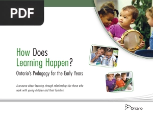 How Does Learning Happen?. Ontario’s Pedagogy for the Early Years