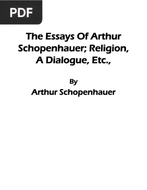 The Essays of Arthur Schopenhauer Religion a Dialogue Etc