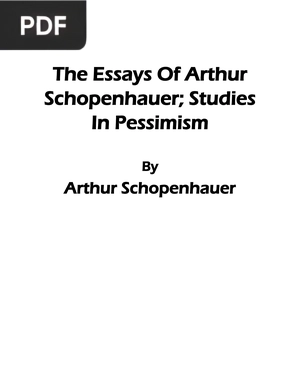The Essays of Arthur Schopenhauer Studies in Pessimism