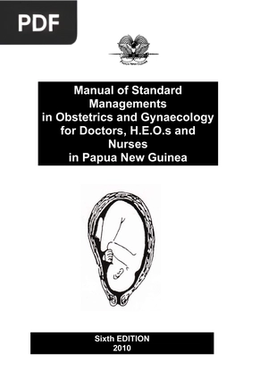 Manual of Standard Managements in Obstetrics and Gynaecology for Doctors H E O s and Nurses in Papua New Guinea