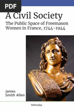 A Civil Society - The Public Space of Freemason Women in France, 1744–1944