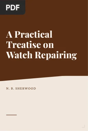 A Practical Treatise on Watch Repairing