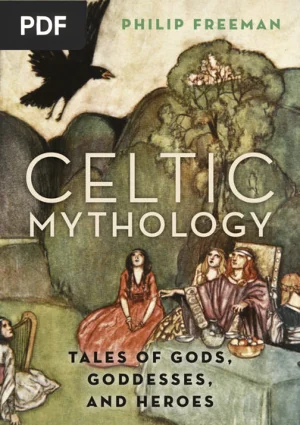 Celtic Mythology: Tales of Gods, Goddesses, and Heroes