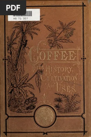 Coffee: Its History Cultivation and Uses