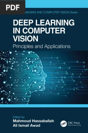 Deep Learning in Computer Vision: Principles and Applications