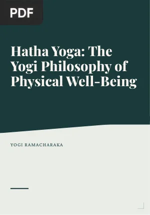 Hatha Yoga: The Yogi Philosophy of Physical Well-Being
