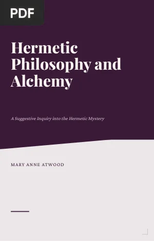 Hermetic Philosophy and Alchemy: A Suggestive Inquiry into the Hermetic Mystery