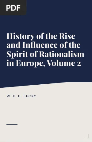 History of the Rise and Influence of the Spirit of Rationalism in Europe, Volume 2