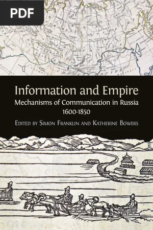 Information and Empire: Mechanisms of Communication in Russia, 1600-1850