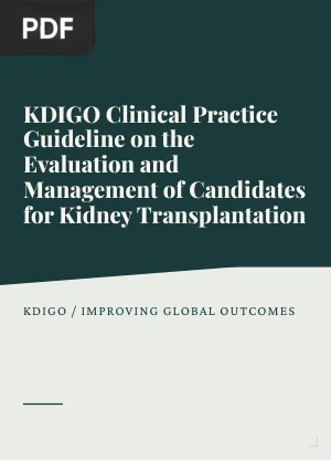 KDIGO Clinical Practice Guideline on the Evaluation and Management of Candidates for Kidney Transplantation