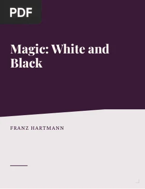 Magic: White and Black or The Science of Finite and Infinite Life Containing Practical Hints for Students of Occultism