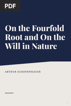On the Fourfold Root of the Principle of Sufficient Reason and On the Will in Nature