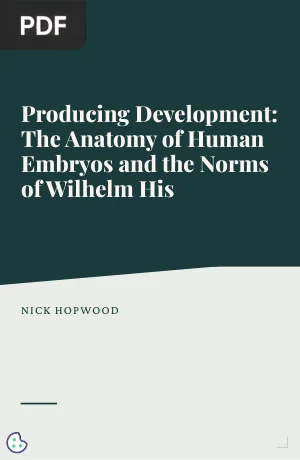 Producing Development: The Anatomy of Human Embryos and the Norms of Wilhelm His