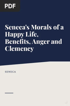 Seneca's Morals of a Happy Life, Benefits, Anger and Clemency