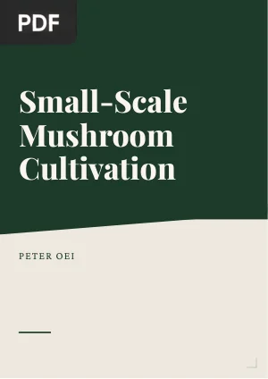 Small-Scale Mushroom Cultivation: Oyster, Shiitake and Wood Ear Mushrooms