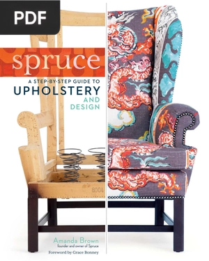 Spruce: A Step-by-Step Guide To Upholstery and Design