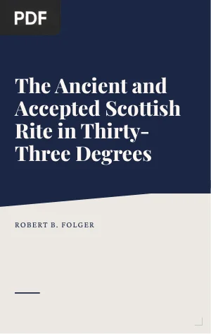 The Ancient and Accepted Scottish Rite in Thirty-Three Degrees