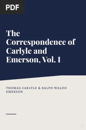 The Correspondence of Thomas Carlyle and Ralph Waldo Emerson, Vol. I