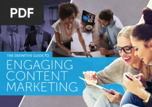 The Definitive Guide to Engaging Content Marketing