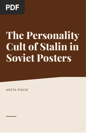 The Personality Cult of Stalin in Soviet Posters, 1929-1953