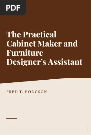 The Practical Cabinet Maker and Furniture Designers Assistant