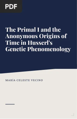 The Primal I and the Anonymous Origins of Time in Husserl's Genetic Phenomenology