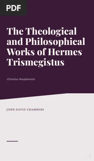 The Theological and Philosophical Works of Hermes Trismegistus