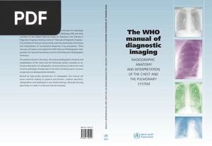 The WHO manual of diagnostic imaging Radiographic Anatomy and Interpretation of the chest and the pulmonary System
