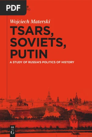 Tsars, Soviets, Putin: A Study of Russia's Politics of History