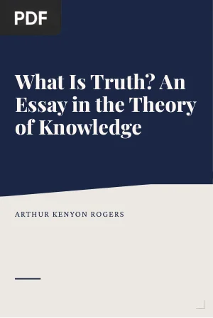 What Is Truth? An Essay in the Theory of Knowledge